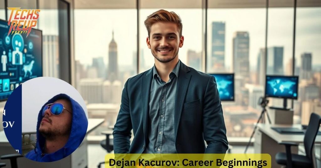 Dejan Kacurov: Career Beginnings